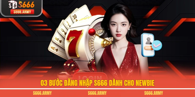 03 bước đăng nhập S666 dành cho newbie