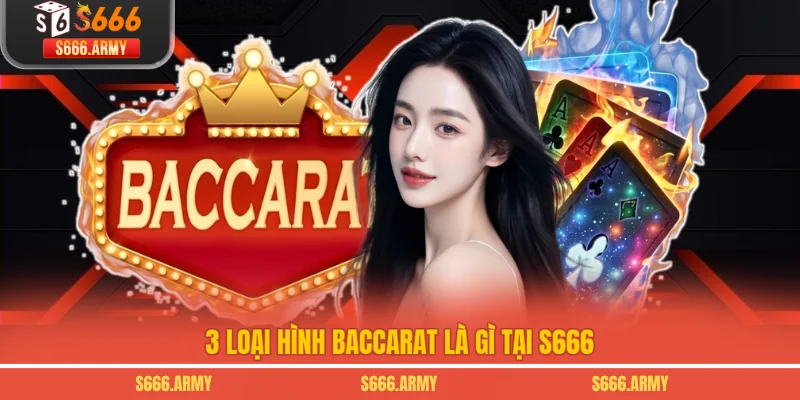 3 loại hình Baccarat là gì tại S666