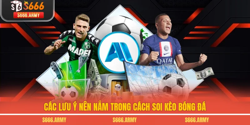 Các lưu ý nên nắm trong cách soi kèo bóng đá