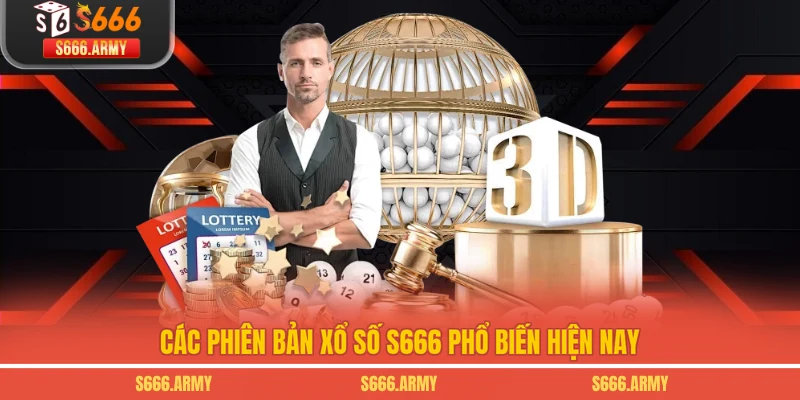 Các phiên bản xổ số S666 phổ biến hiện nay