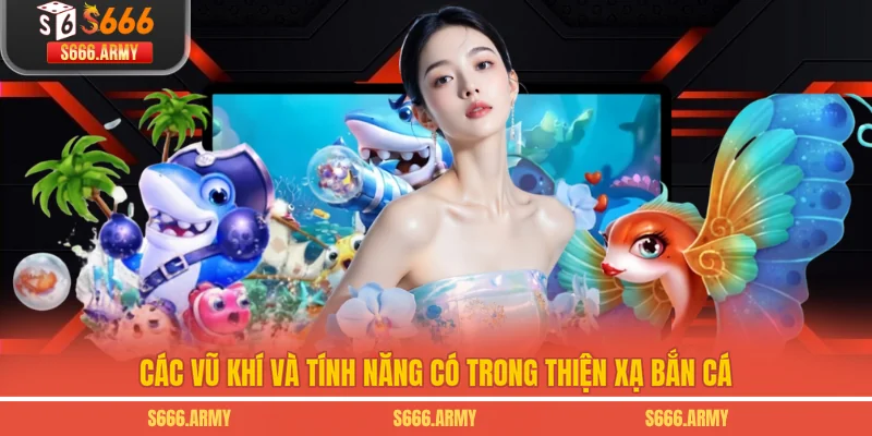 Các vũ khí và tính năng có trong Thiện Xạ Bắn Cá