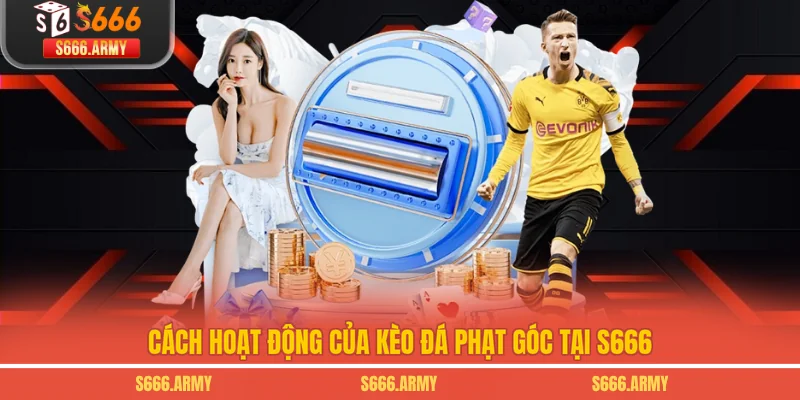 Cách hoạt động của kèo đá phạt góc tại S666