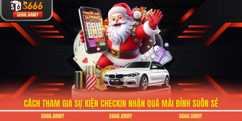 Cách tham gia sự kiện checkin nhận quà mãi đỉnh suôn sẻ