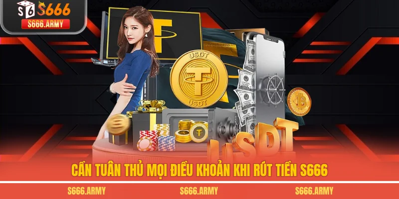 Cần tuân thủ mọi điều khoản khi rút tiền S666