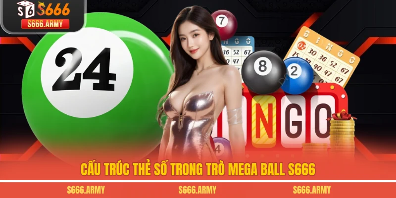 Cấu trúc thẻ số trong trò Mega Ball S666