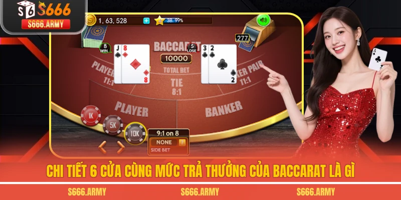 Chi tiết 6 cửa cùng mức trả thưởng của Baccarat là gì