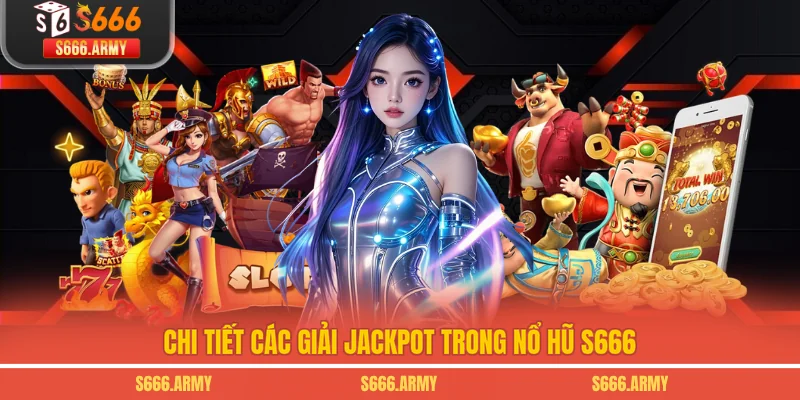 Chi tiết các giải jackpot trong nổ hũ S666 