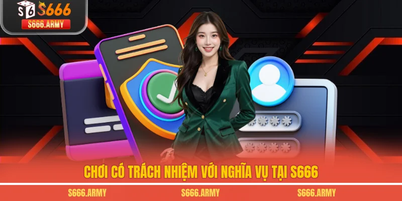 Chơi có trách nhiệm với nghĩa vụ tại S666