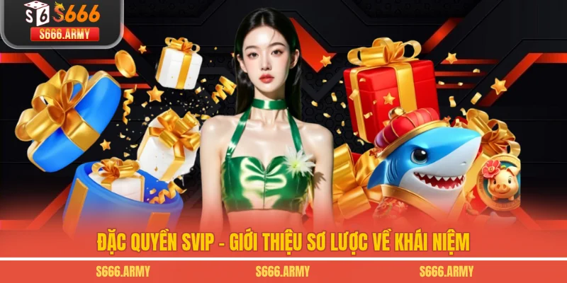 Đặc quyền SVIP - Giới thiệu sơ lược về khái niệm