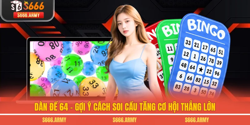 Dàn Đề 64 - Gợi Ý Cách Soi Cầu Tăng Cơ Hội Thắng Lớn