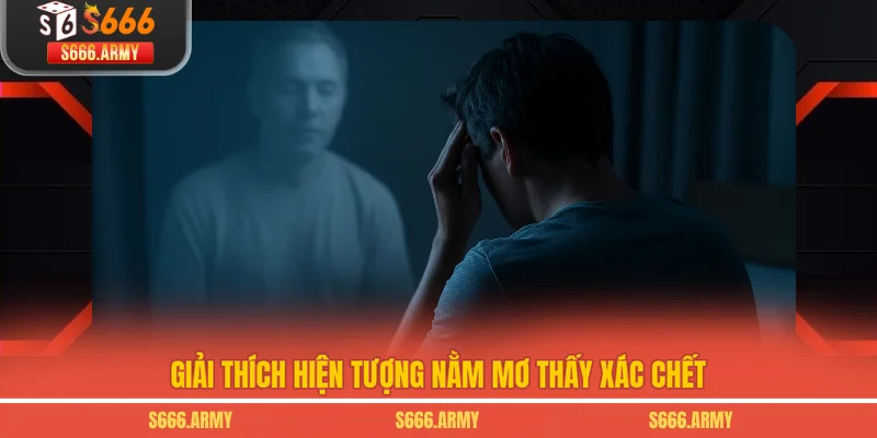 Giải thích hiện tượng nằm mơ thấy xác chết
