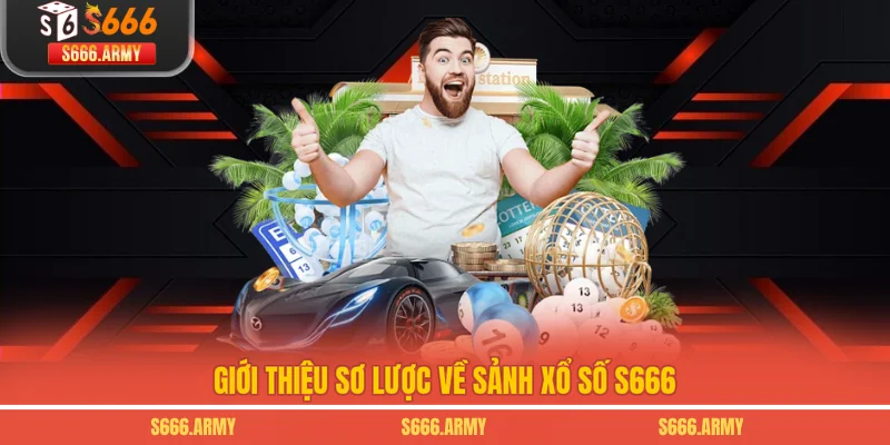 Giới thiệu sơ lược về sảnh xổ số S666