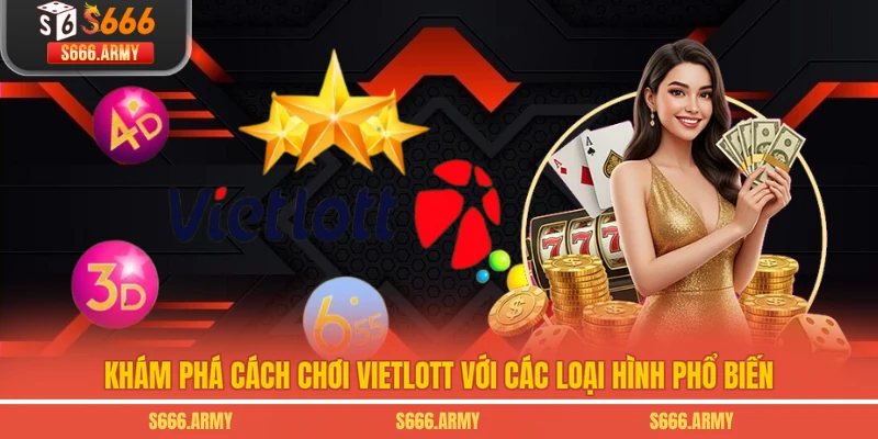 Khám phá cách chơi Vietlott với các loại hình phổ biến