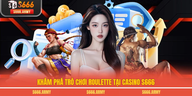 Khám phá trò chơi Roulette tại Casino S666