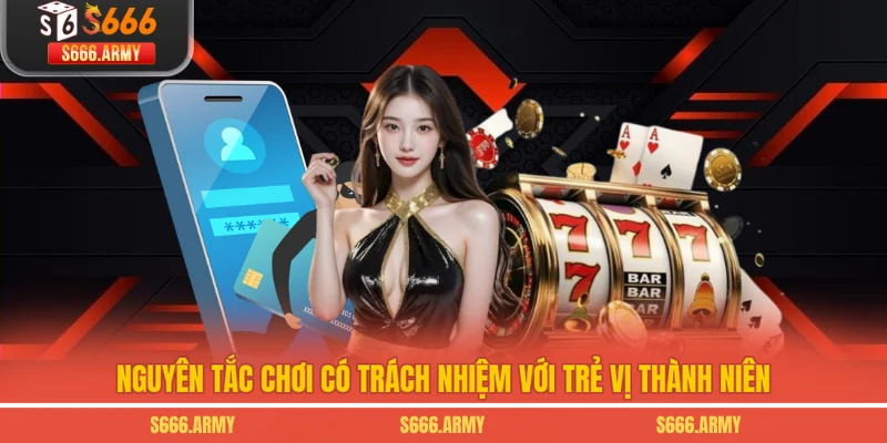 Nguyên tắc chơi có trách nhiệm với trẻ vị thành niên 