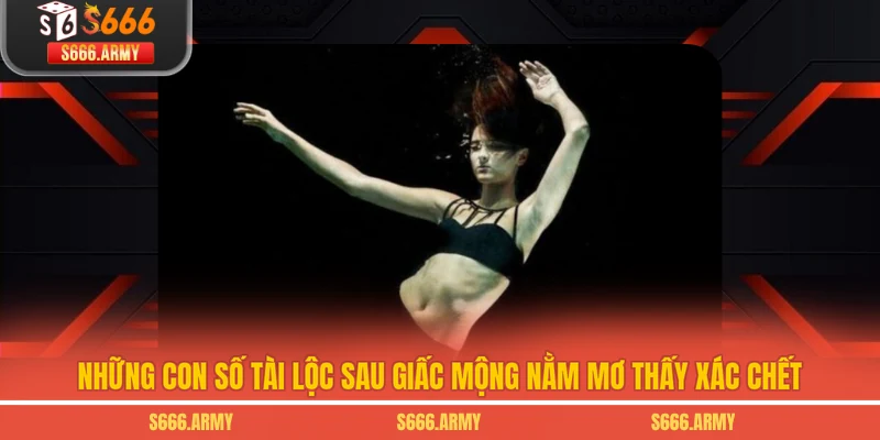 Những con số tài lộc sau giấc mộng nằm mơ thấy xác chết
