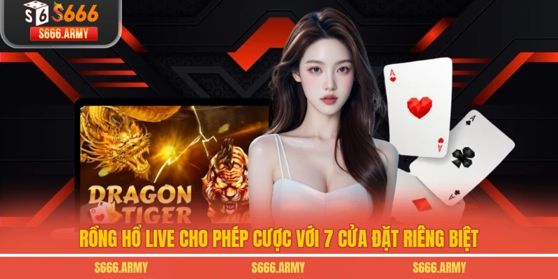 Rồng Hổ live cho phép cược với 7 cửa đặt riêng biệt