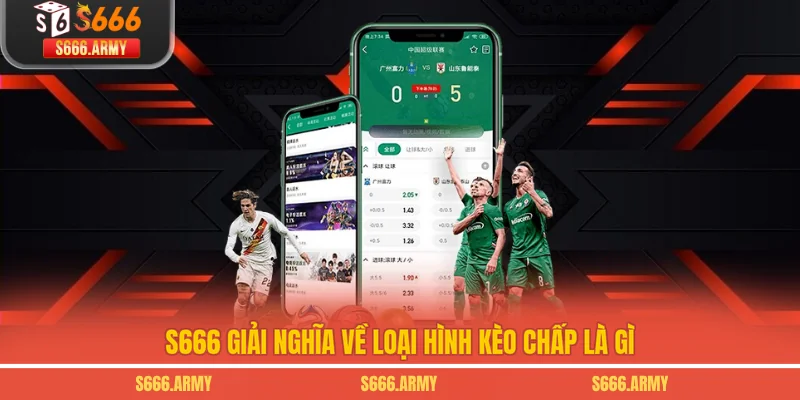 S666 giải nghĩa về loại hình kèo chấp là gì