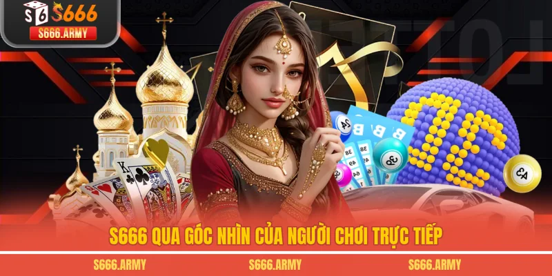 S666 qua góc nhìn của người chơi trực tiếp