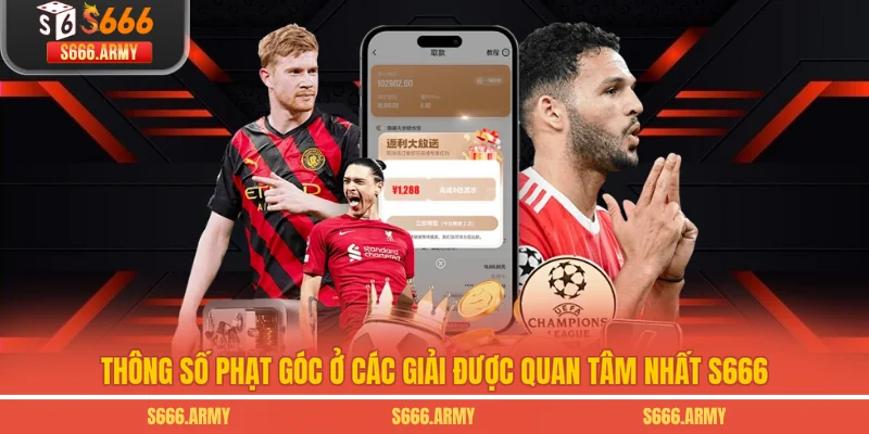 Thông số phạt góc ở các giải được quan tâm nhất S666