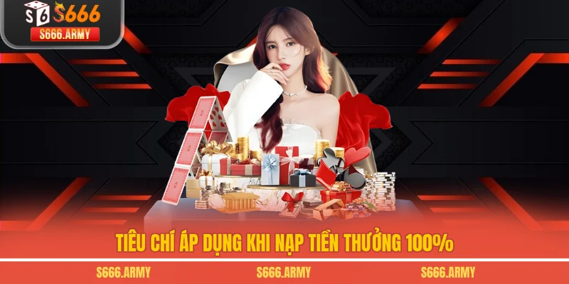 Tiêu chí áp dụng khi nạp tiền thưởng 100%