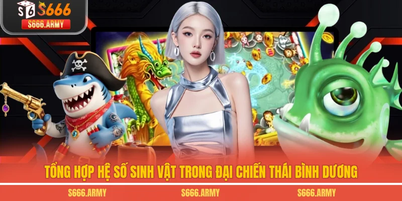 Tổng hợp hệ số sinh vật trong Đại chiến Thái Bình Dương