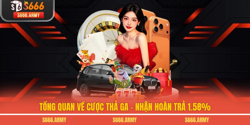 Tổng quan về cược thả ga - nhận hoàn trả 1.58%