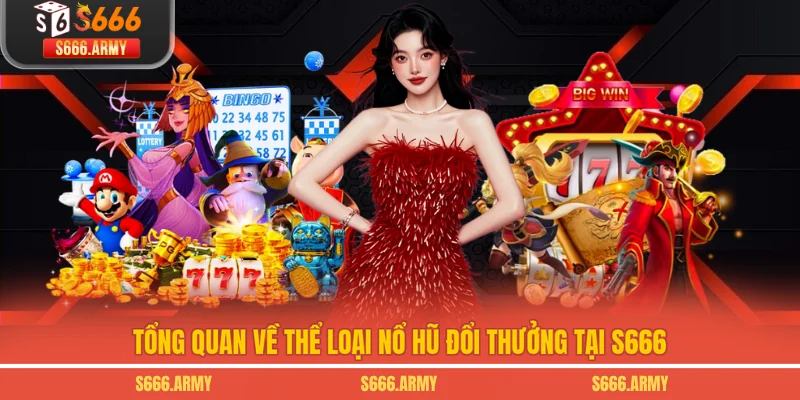 Tổng quan về thể loại nổ hũ đổi thưởng là gì tại S666