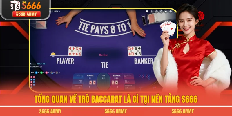 Tổng quan về trò Baccarat là gì tại nền tảng S666