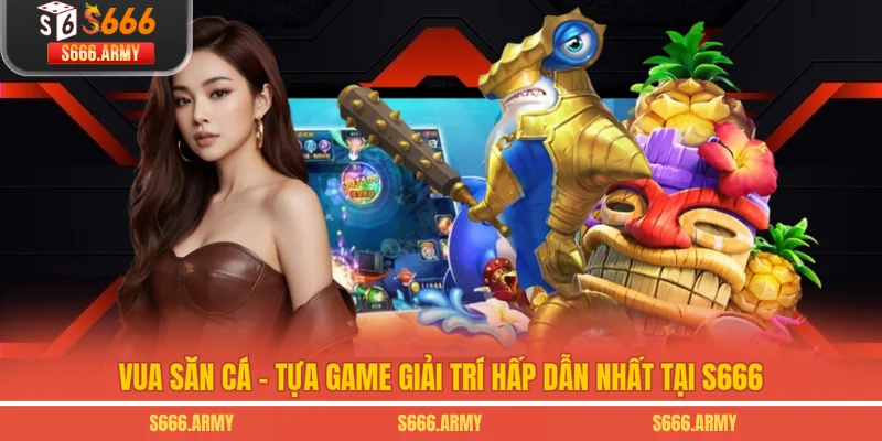 Giải Trí Hấp Dẫn Nhất Tại S666