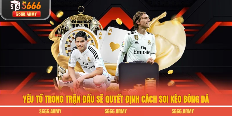 Yếu tố trong trận đấu sẽ quyết định cách soi kèo bóng đá